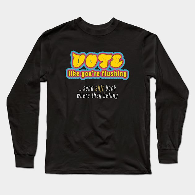 Vote 2020 = Flushing Trump Long Sleeve T-Shirt by Cheel